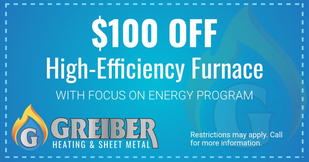 0 Off High-Efficiency Furnace With Focus on Energy Program. Restrictions may apply. Call for more information.