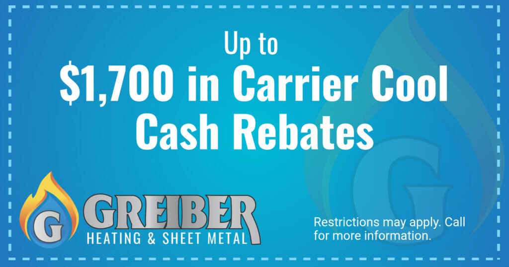 Up to ,700 in Carrier Cool Cash Rebates. Restrictions may apply. Call for more information.