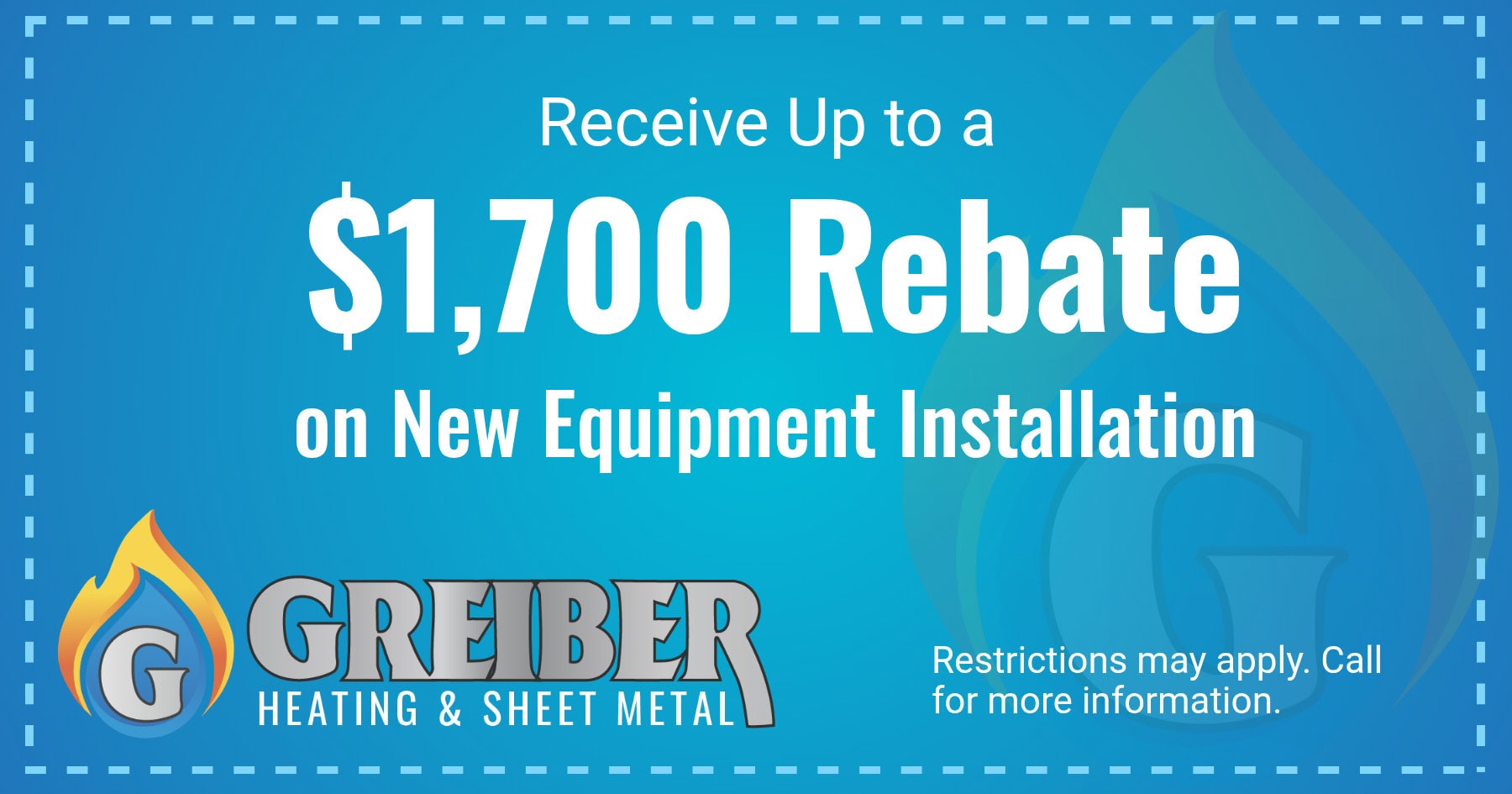 Receive up to a $1,700 Rebate on new equipment installation.